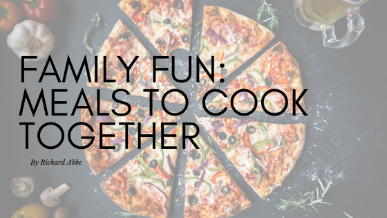 Family Fun Meals To Cook Together By Richard Abbe