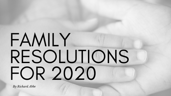 Family Resolutions For 2020 By Richard Abbe