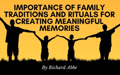 Importance of Family Traditions and Rituals for Creating Meaningful Memories