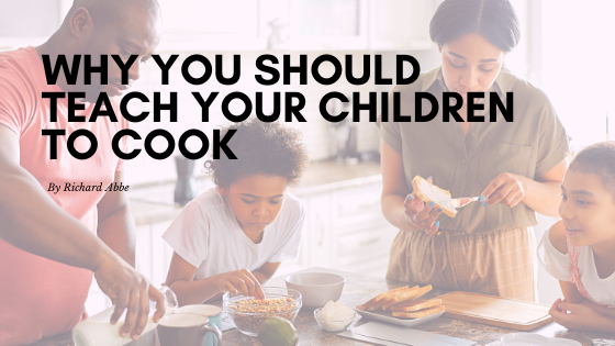 Why You Should Teach Your Children to Cook
