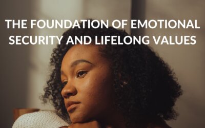 The Foundation of Emotional Security and Lifelong Values