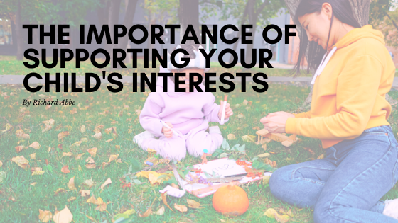 The Importance of Supporting Your Child’s Interests