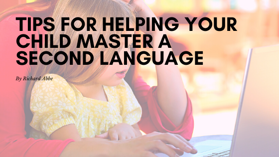 Tips For Helping Your Child Master A Second Language Richard Abbe
