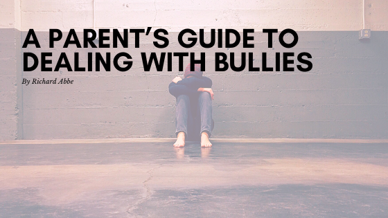 A Parent’s Guide To Dealing With Bullies Richard Abbe