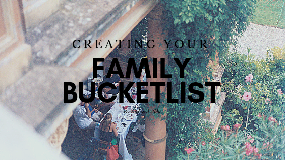 Creating Your Family Bucketlist by Richard Abbe