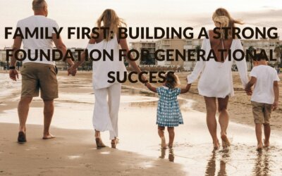 Family First: Building a Strong Foundation for Generational Success