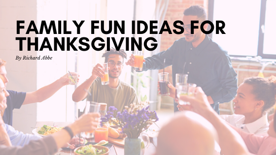 Family Fun Ideas For Thanksgiving Richard Abbe