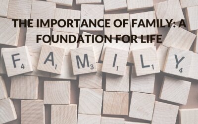 The Importance of Family: A Foundation for Life