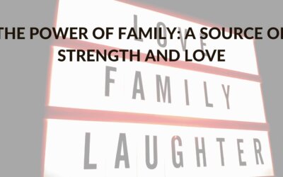 The Power of Family: A Source of Strength and Love